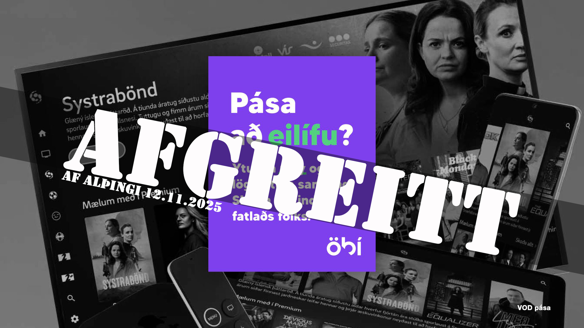 Svart-hvít mynd af streymisviðmóti með kvikmyndaplakatum. Þar á meðal plakat með konum úr þáttaröðinni Systrabönd frá árinu 2022. Fjólublár kassi í miðju með textanum „Pása að eilífu?“ og merki ÖBÍ. Skáhallt yfir myndina er stór, hvítur stimpill: „AFGREITT – AF ALÞINGI 12. nóvember.2025“.