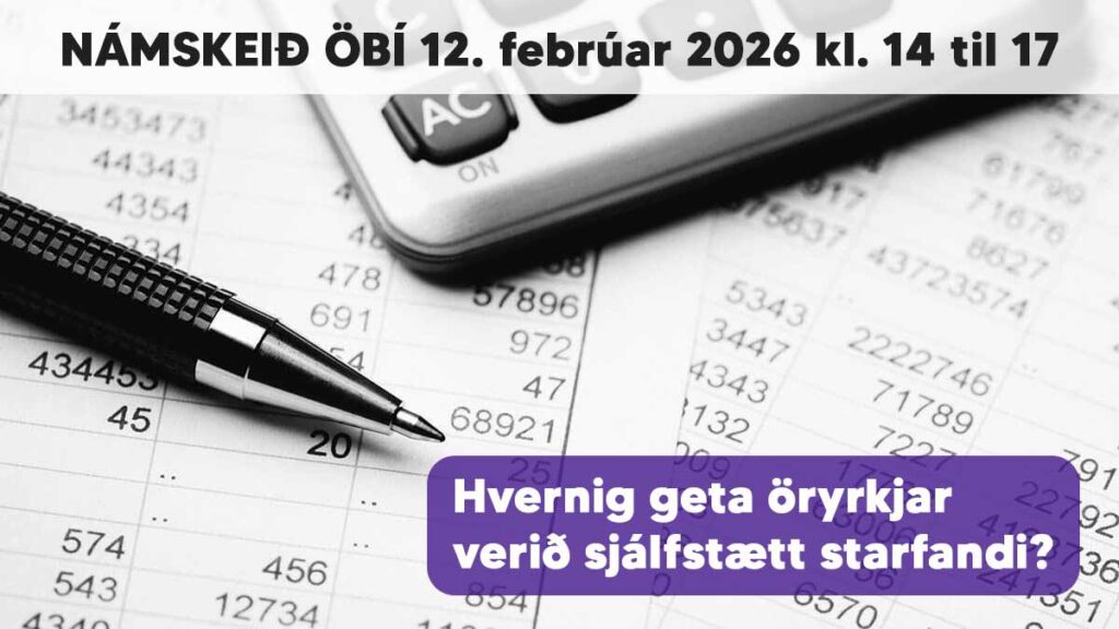 Hvernig geta öryrkjar verið sjálfstætt starfandi? námskeið ÖBÍ um um rekstur, skil á gjöldum og fleira þann 12. febrúar frá klukkan tvö til fimm.